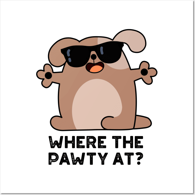 Where The Pawty At Cute Doggie Dog Pun Wall Art by punnybone